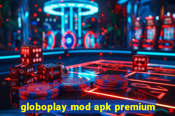 globoplay mod apk premium